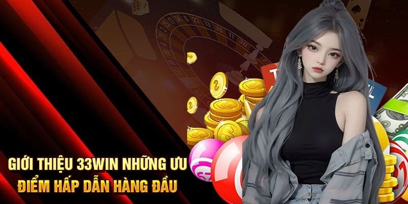 33WIN sở hữu nhiều ưu điểm hấp dẫn