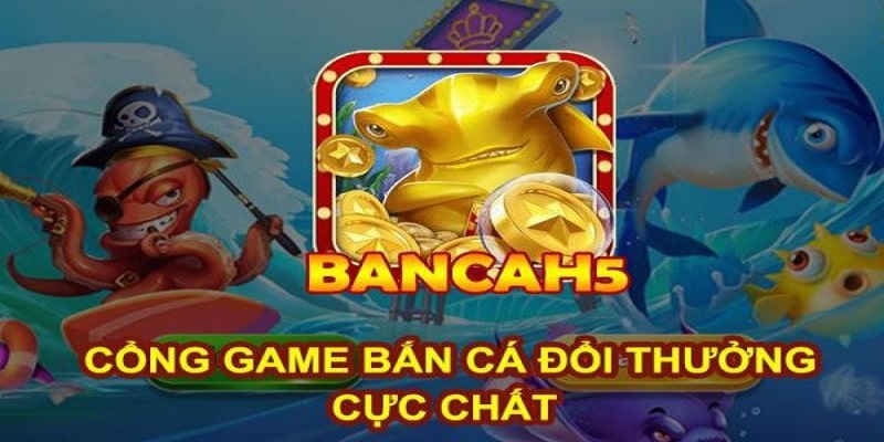 Bắn Cá H5 - Tựa Game Giải Trí Đại Dương Hot Nhất 2024