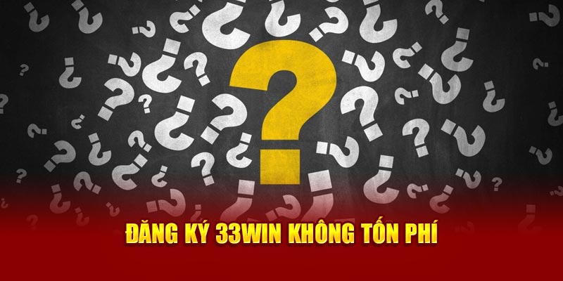 Đăng ký 33WIN không tốn phí