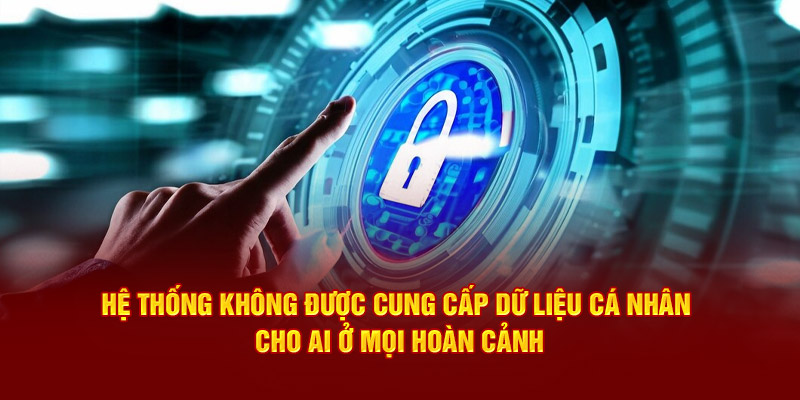 Hệ thống không được cung cấp dữ liệu cá nhân cho ai ở mọi hoàn cảnh