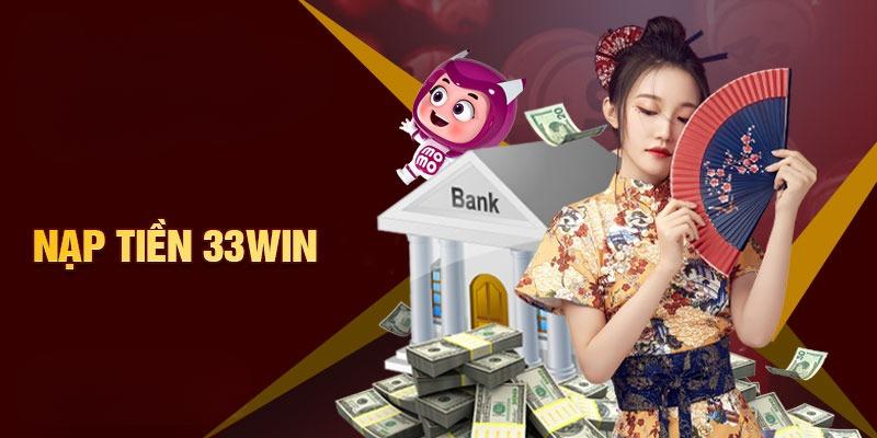 Nạp Tiền 33WIN - Hướng Dẫn Người Chơi Với Thao Tác Đơn Giản